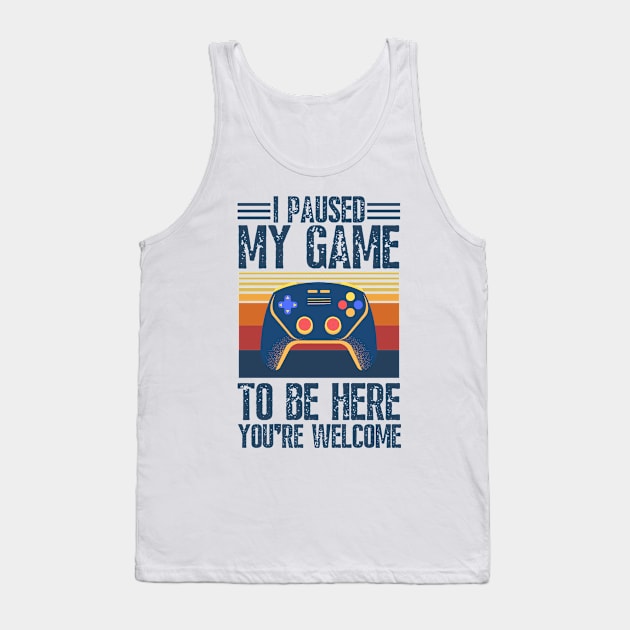 I paused my game to be here you’re welcome Tank Top by JustBeSatisfied